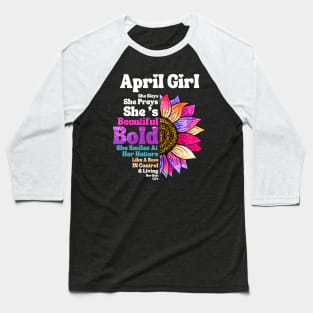 Sunflower April Girl She Slays She Prays She's Beautiful Like A Boss Baseball T-Shirt